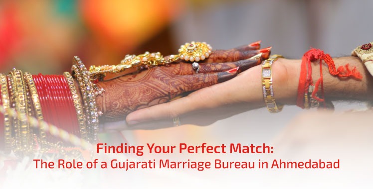 Finding Your Perfect Match: The Role of a Gujarati Marriage Bureau in Ahmedabad