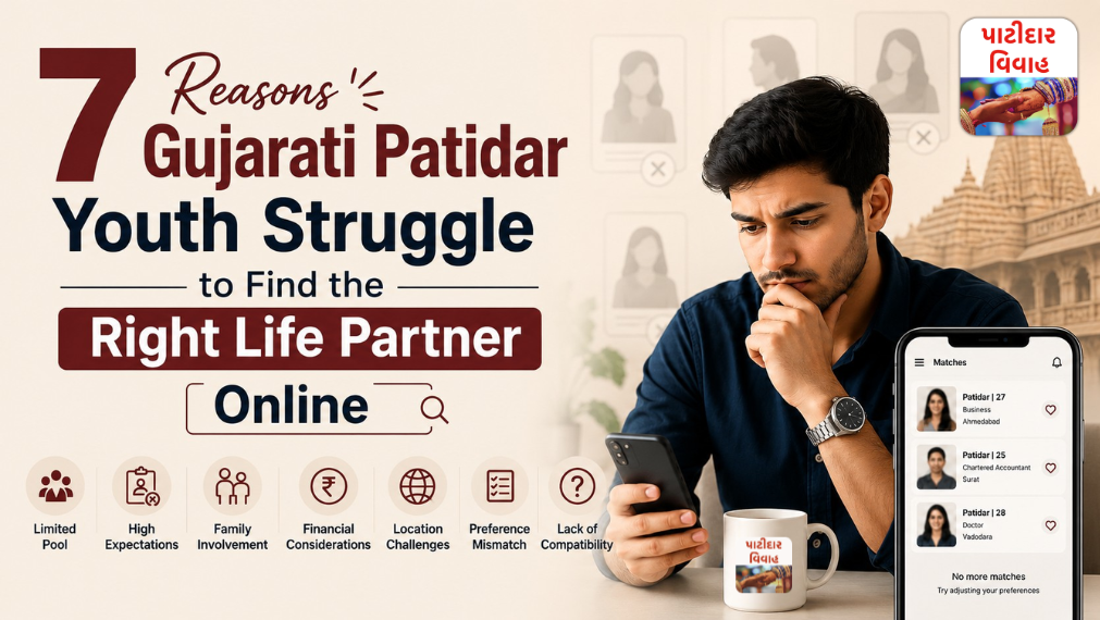 7 Reasons Gujarati Patidar Youth Struggle to Find the Right Life Partner Online