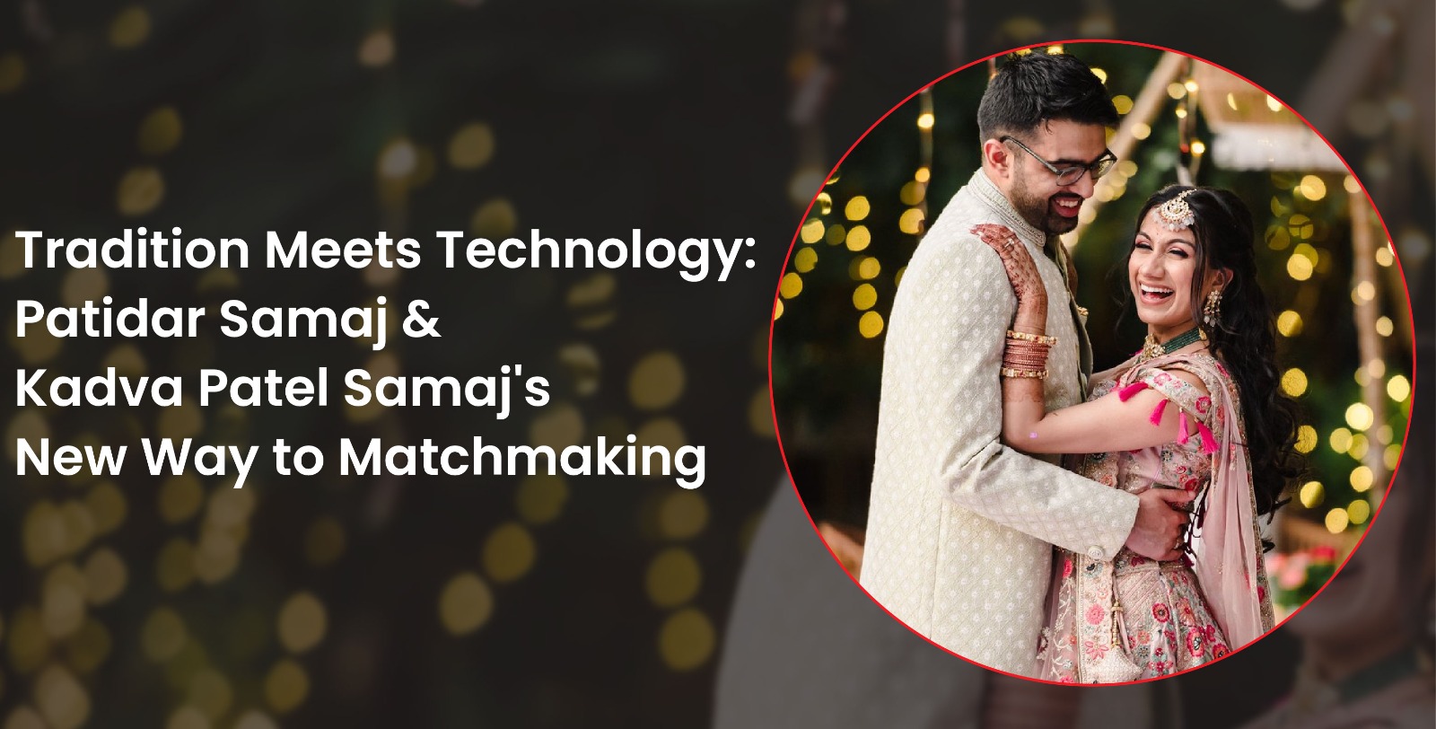Tradition Meets Technology: Patidar Samaj and Kadva Patel Samaj's New Way to Matchmaking
